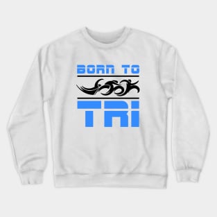 Triathlete Born To Tri Crewneck Sweatshirt